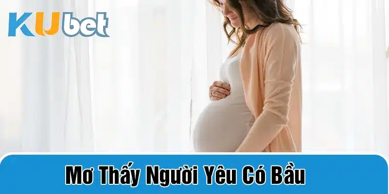 mơ thấy người yêu có bầu