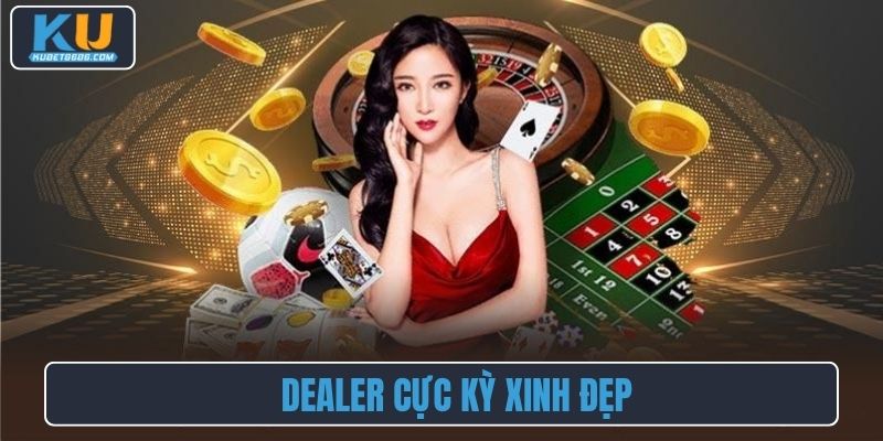 Dealer cực kỳ xinh đẹp